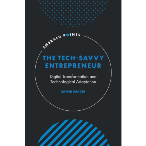 Emerald Publishing Limited The Tech-Savvy Entrepreneur (inbunden, eng)