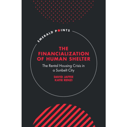 Emerald Publishing Limited The Financialization of Human Shelter (inbunden, eng)