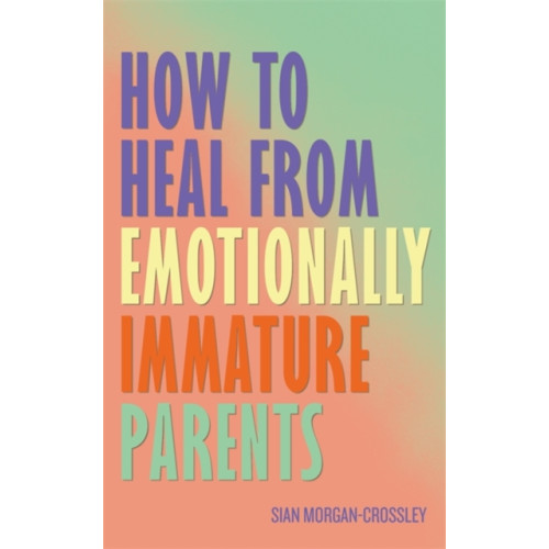 Hay House UK Ltd How to Heal from Emotionally Immature Parents (häftad, eng)