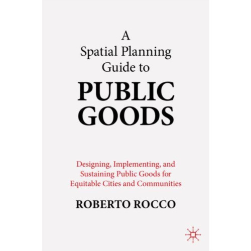Springer Verlag, Singapore A Spatial Planning Guide to Public Goods (häftad, eng)