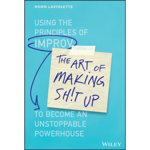 John Wiley & Sons Inc The Art of Making Sh!t Up (inbunden, eng)