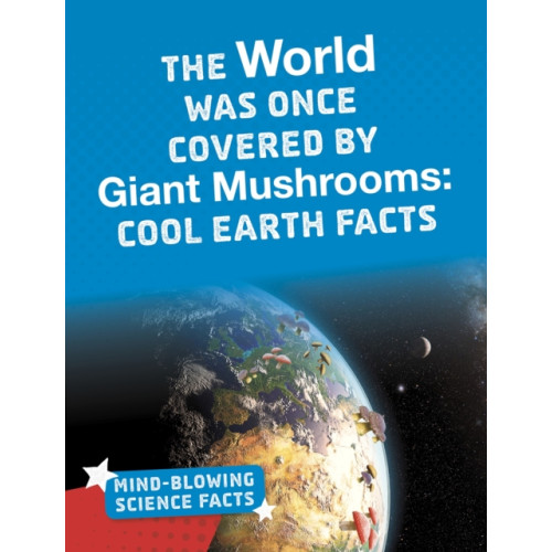 Capstone Global Library Ltd The World Was Once Covered by Giant Mushrooms (inbunden, eng)