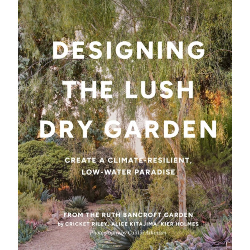 Workman Publishing Designing the Lush Dry Garden (inbunden, eng)