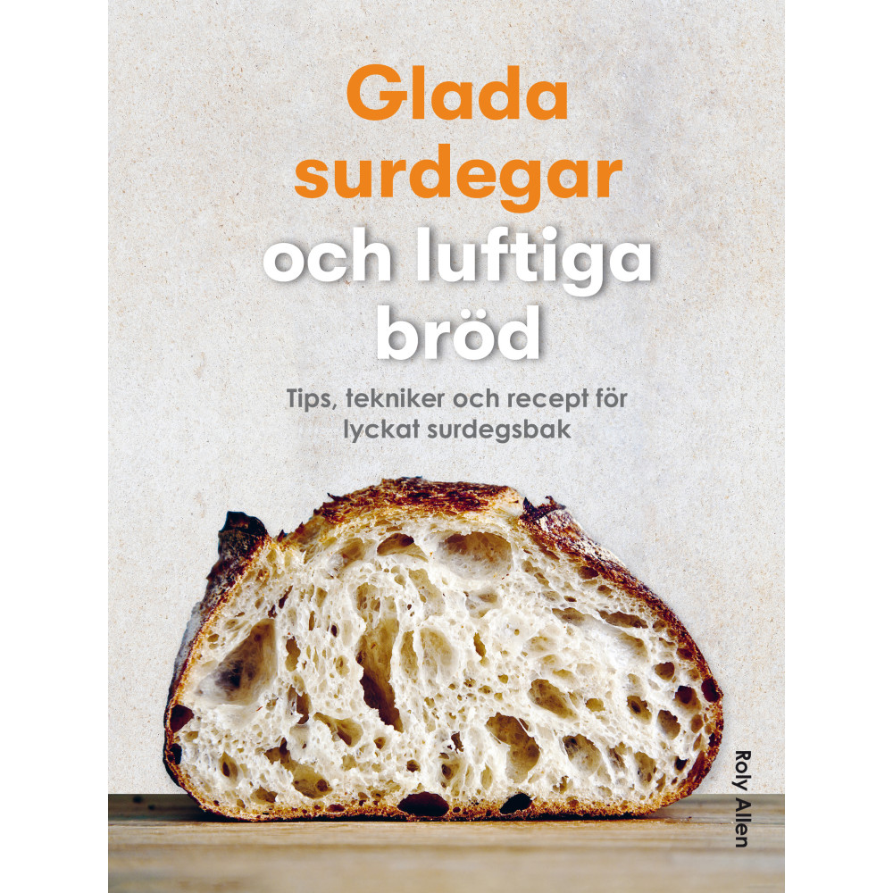 Produktbild för Glada surdegar och luftiga bröd : tips, tekniker och recept för lyckat surdegsbak (inbunden)