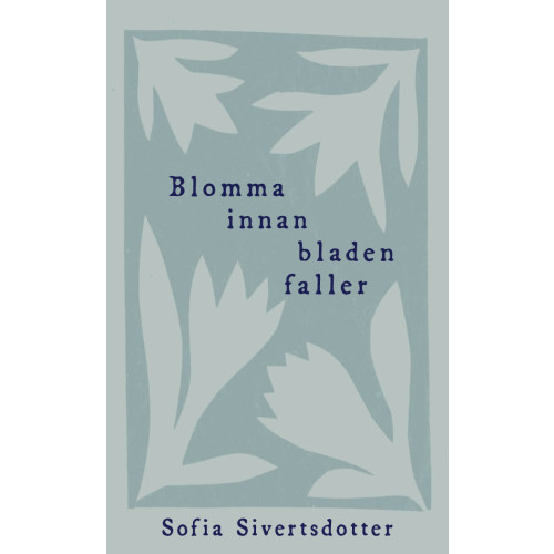 Sofia Sivertsdotter Blomma innan bladen faller (bok, danskt band)