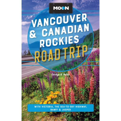 Avalon Travel Publishing Moon Vancouver & Canadian Rockies Road Trip (Fourth Edition) (häftad, eng)