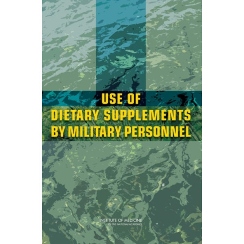 National Academies Press Use of Dietary Supplements by Military Personnel (häftad, eng)