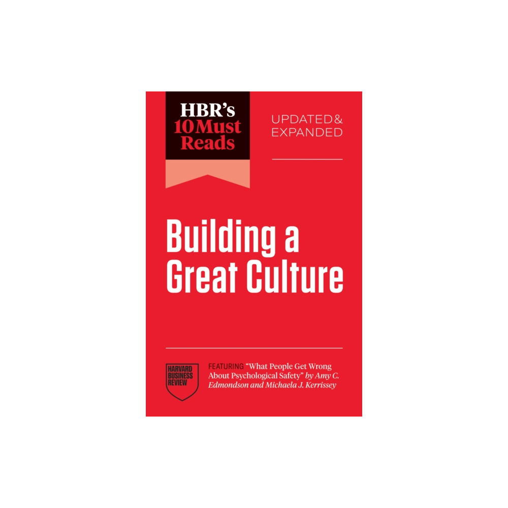 Produktbild för HBR's 10 Must Reads on Building a Great Culture, Updated and Expanded (featuring "What People Get Wrong About Psychological Safety" by Amy C. Edmondson and Michaela J. Kerrissey) (häftad, eng)