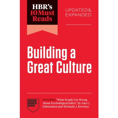 Harvard Business Review Press HBR's 10 Must Reads on Building a Great Culture, Updated and Expanded (featuring "What People Get Wrong About Psychological Safety" by Amy C. Edmondson and Michaela J. Kerrissey) (häftad, eng)