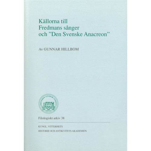 Gunnar Hillbom Källorna till Fredmans sånger och "Den Svenske Anacreon" (häftad)