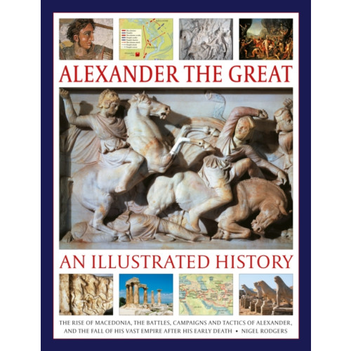 Anness publishing Alexander the Great: An Illustrated History (inbunden, eng)