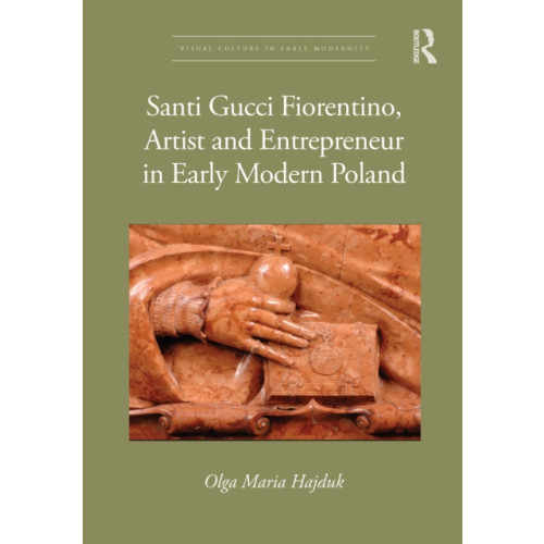 Taylor & francis ltd Santi Gucci Fiorentino, Artist and Entrepreneur in Early Modern Poland (häftad, eng)