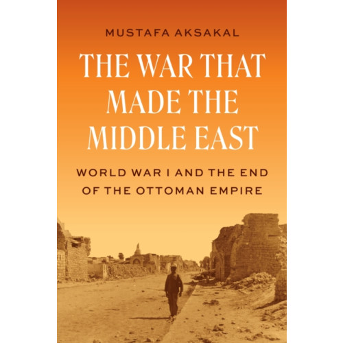 Princeton University Press The War That Made the Middle East (inbunden, eng)