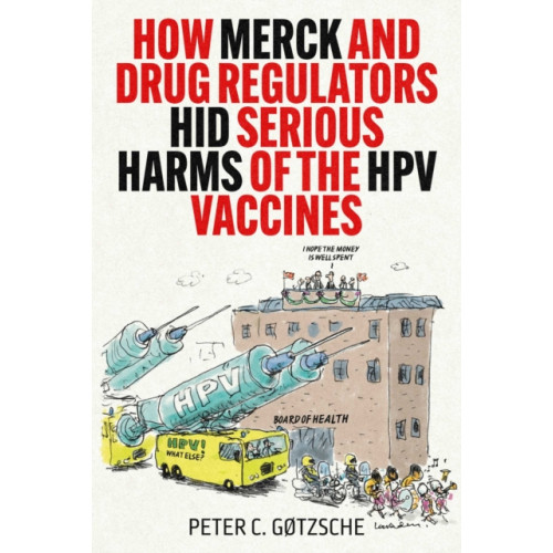 Skyhorse Publishing How Merck and Drug Regulators Hid Serious Harms of the HPV Vaccines (inbunden, eng)