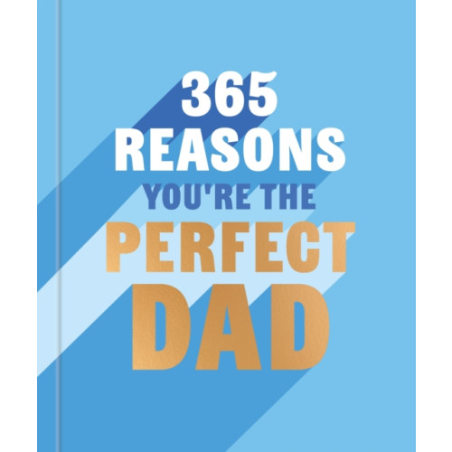 Octopus publishing group 365 Reasons You're the Perfect Dad (inbunden, eng)