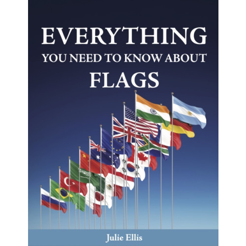 New Holland Publishers Everything You Need to Know About Flags (inbunden, eng)