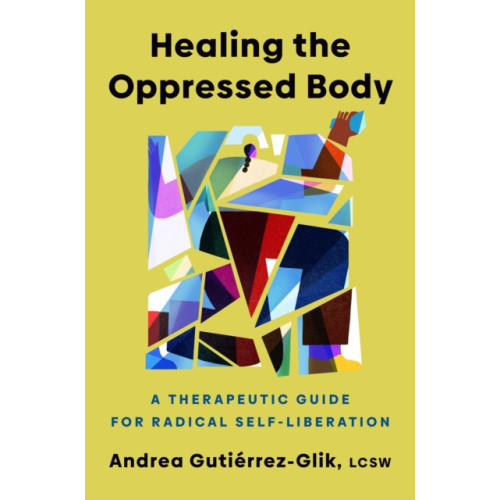 Random House USA Inc Healing the Oppressed Body (inbunden, eng)