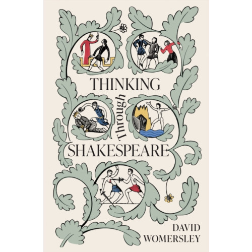 Princeton University Press Thinking Through Shakespeare (inbunden, eng)