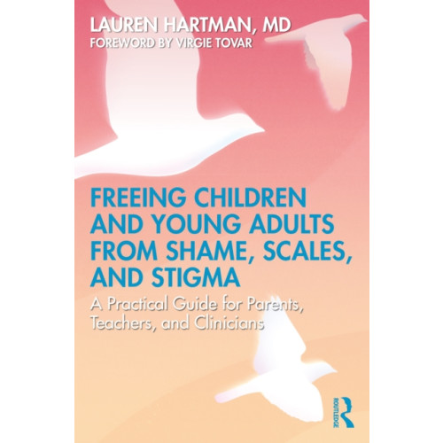 Taylor & francis ltd Freeing Children and Young Adults from Shame, Scales, and Stigma (häftad, eng)