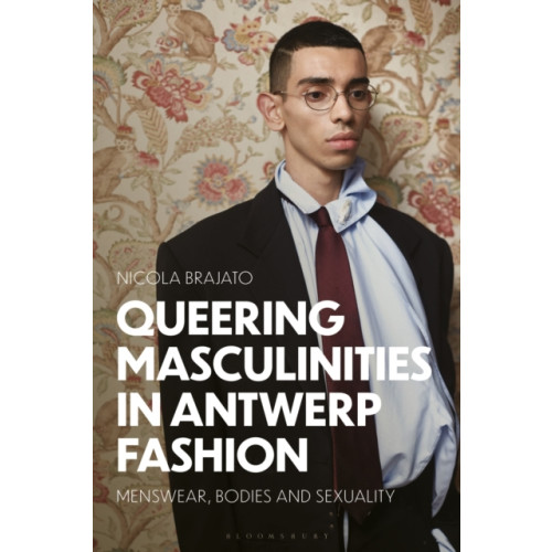 Bloomsbury Publishing PLC Queering Masculinities in Antwerp Fashion (inbunden, eng)