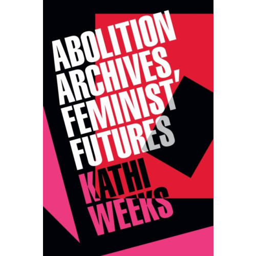 Duke university press Abolition Archives, Feminist Futures (häftad, eng)