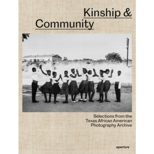 Aperture Kinship & Community: Highlights from the Texas African American Photography Archive (inbunden, eng)