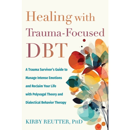 New Harbinger Publications Healing with Trauma-Focused DBT (häftad, eng)