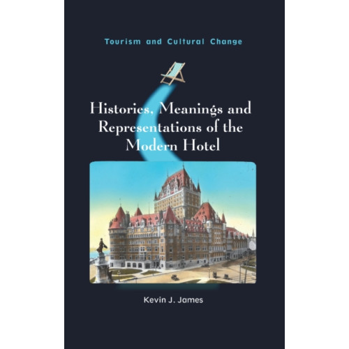 Channel View Publications Ltd Histories, Meanings and Representations of the Modern Hotel (häftad, eng)