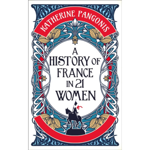 Oneworld Publications A History of France in 21 Women (inbunden, eng)