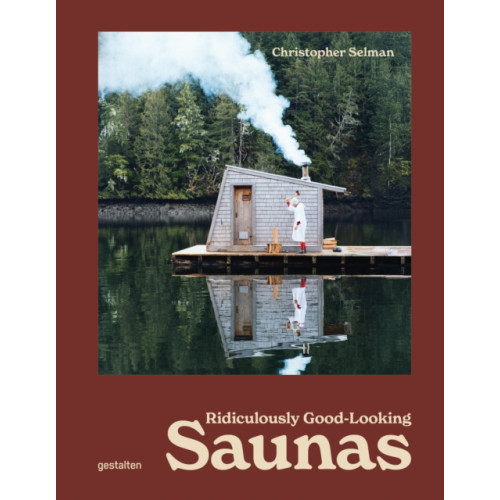 Die Gestalten Verlag Ridiculously Good Looking Saunas (inbunden, eng)