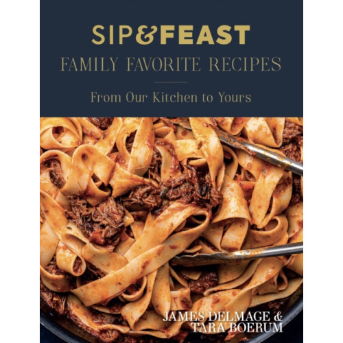 Greenleaf Book Group LLC Sip & Feast: Family Favorite Recipes (inbunden, eng)