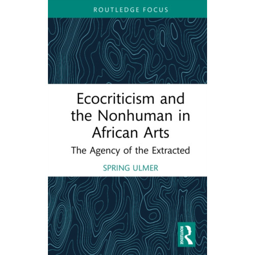 Taylor & francis ltd Ecocriticism and the Nonhuman in African Arts (inbunden, eng)