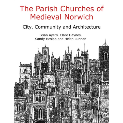 Casemate Publishers The Parish Churches of Medieval Norwich (inbunden, eng)