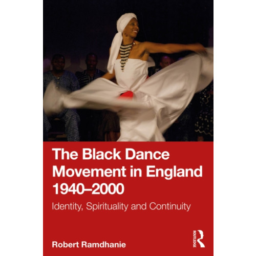 Taylor & francis ltd The Black Dance Movement in England 1940–2000 (häftad, eng)