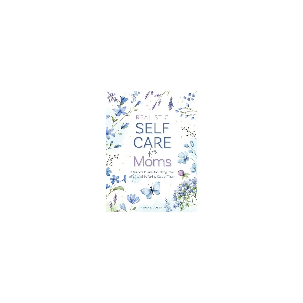 Produktbild för Realistic Self-Care for Moms: A Guided Journal for Taking Care of You While Taking Care of Them (inbunden, eng)