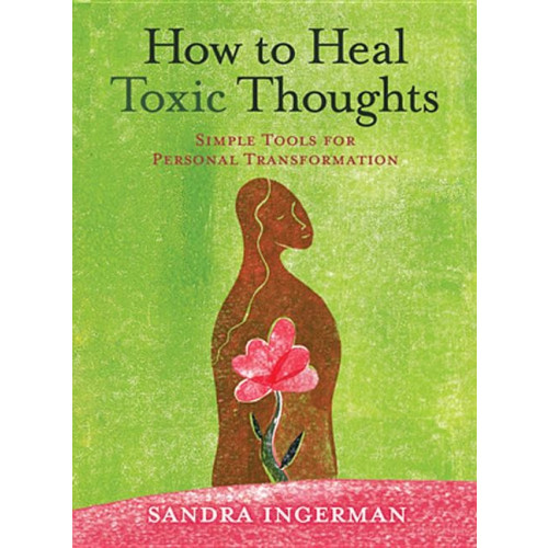 Sandra Ingerman How to heal toxic thoughts - simple tools for personal transformation (häftad, eng)