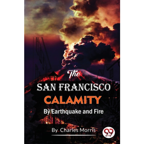 Double 9 Books LLP The San Francisco Calamity  by Earthquake and Fire (häftad, eng)