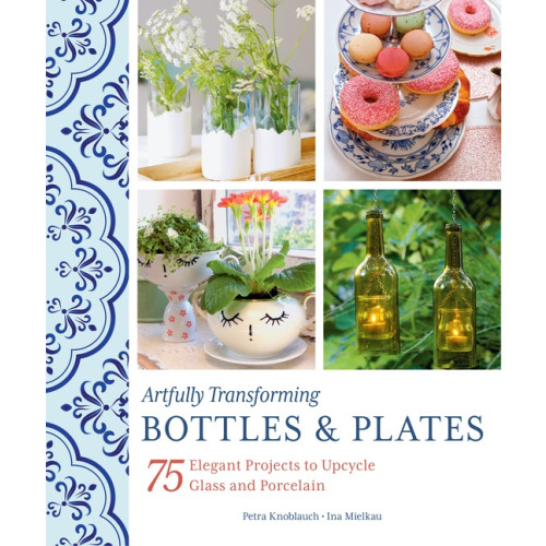 Schiffer Publishing Ltd Artfully Transforming Bottles & Plates (inbunden, eng)