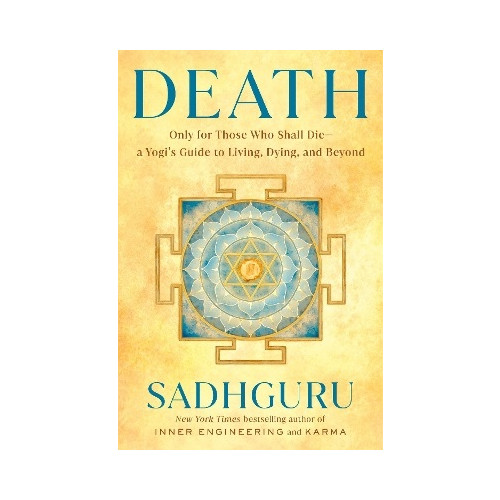 Sadhguru Death: Only for Those Who Shall Die--a Yogi's Guide to Living, Dying, and Beyond (inbunden, eng)