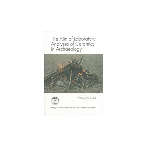 Anders Lindahl The Aim of Laboratory Analyses of Ceramics in Archaeology (häftad)