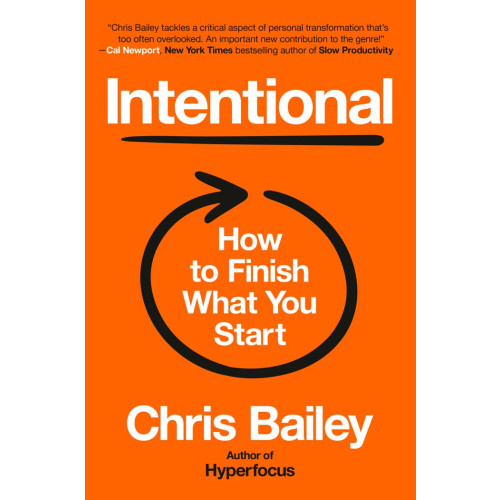 Chris Bailey Intentional: How to Finish What You Start (inbunden, eng)