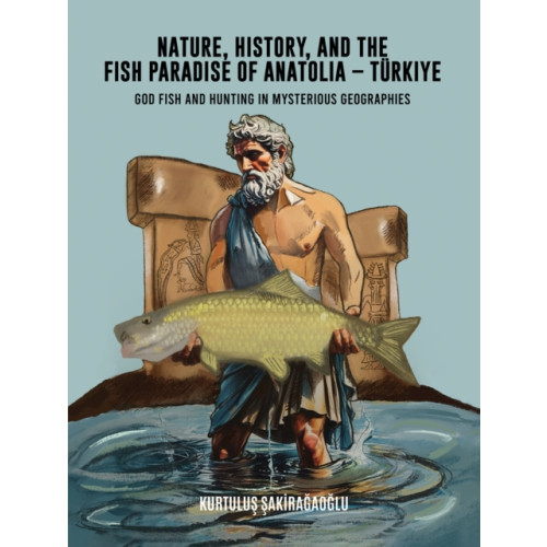 Austin Macauley Publishers LLC Nature, History, and the Fish Paradise of Anatolia – Turkiye (inbunden, eng)