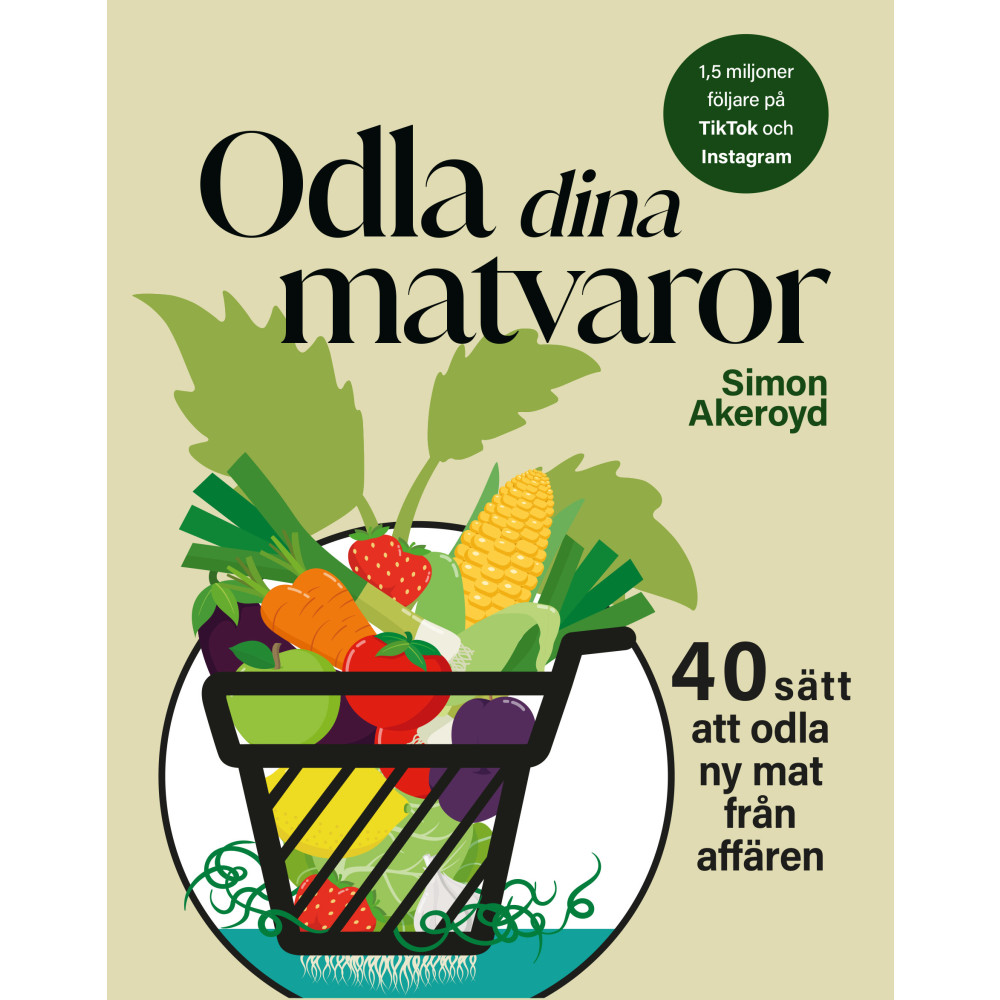 Produktbild för Odla dina matvaror : 40 sätt att odla ny mat från affären (inbunden)