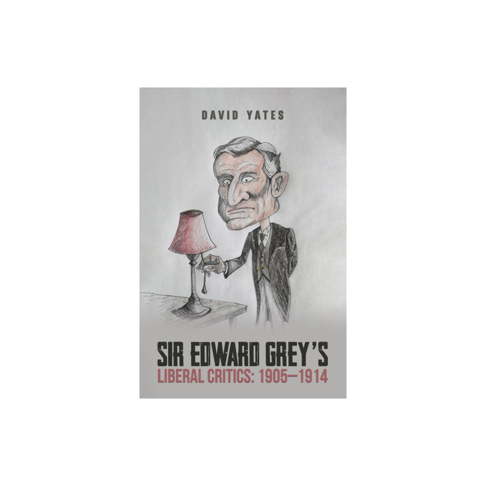 Produktbild för Sir Edward Grey’s Liberal Critics: 1905–1914 (häftad, eng)