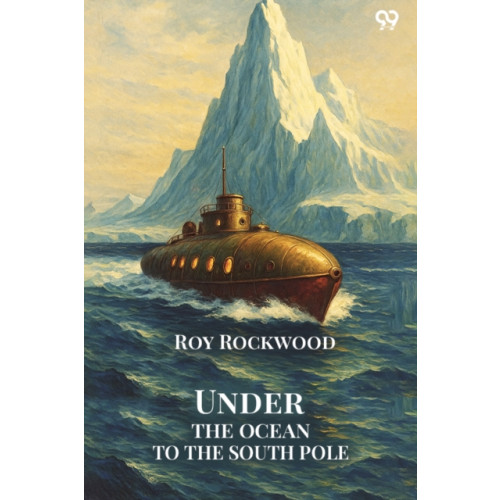 Double 9 Books LLP Under The Ocean To The South PoleOr The Strange Cruise of the Submarine Wonder (Edition1) (häftad, eng)