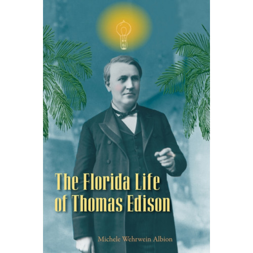 University Press of Florida The Florida Life of Thomas Edison (häftad, eng)