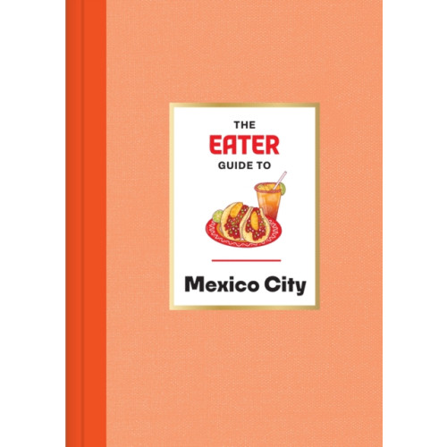 Abrams The Eater Guide to Mexico City (inbunden, eng)