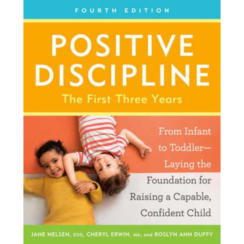 Potter/Ten Speed/Harmony/Rodale Positive Discipline: The First Three Years, Fourth Edition (häftad, eng)