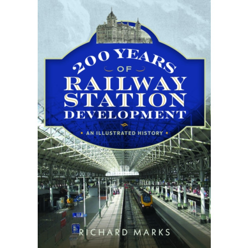 Pen & Sword Books Ltd 200 Years of Railway Station Development (häftad, eng)