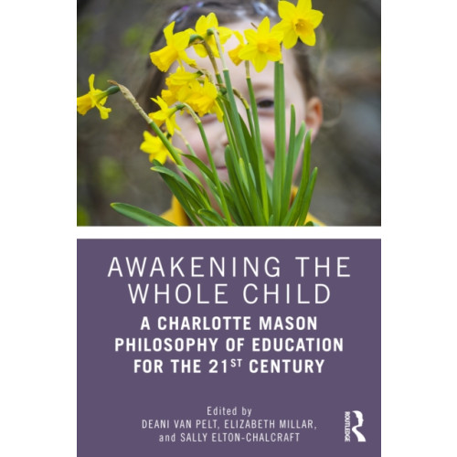 Taylor & francis ltd Awakening the Whole Child: A Charlotte Mason Philosophy of Education for the 21st Century (häftad, eng)